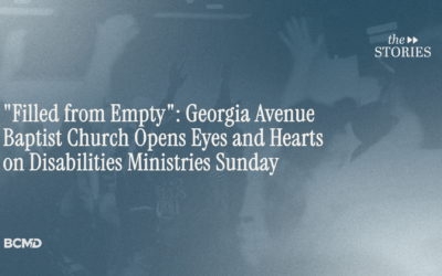 “Filled from Empty”: Georgia Avenue Baptist Church Opens Eyes and Hearts on Disabilities Ministries Sunday